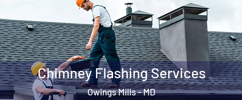 Chimney Flashing Services Owings Mills - MD