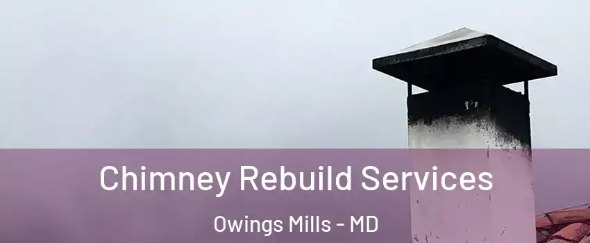  Chimney Rebuild Services Owings Mills - MD