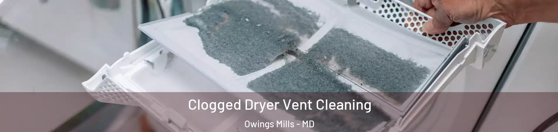  Clogged Dryer Vent Cleaning Owings Mills - MD
