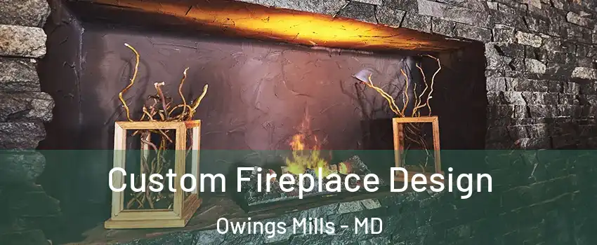  Custom Fireplace Design Owings Mills - MD