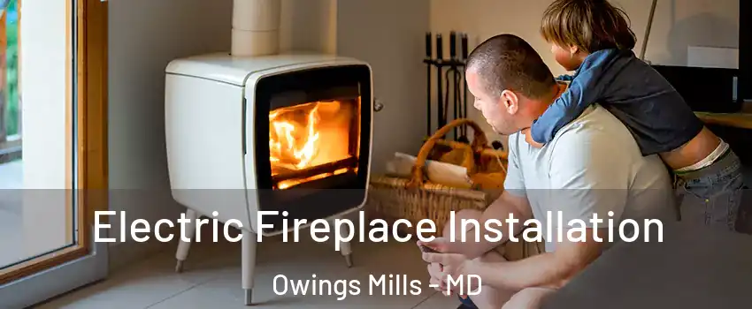  Electric Fireplace Installation Owings Mills - MD