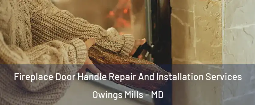  Fireplace Door Handle Repair And Installation Services Owings Mills - MD