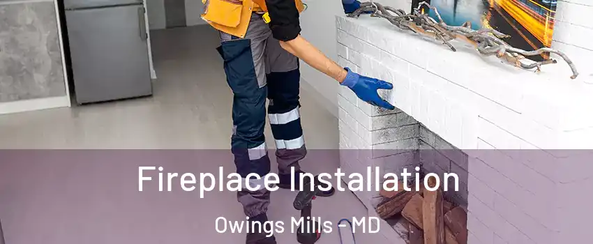  Fireplace Installation Owings Mills - MD