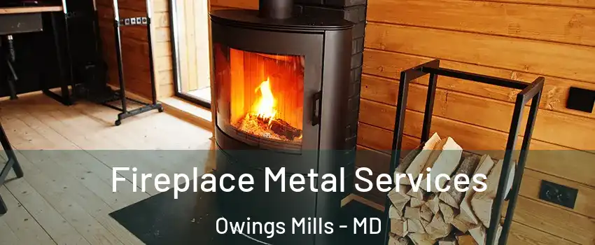 Fireplace Metal Services Owings Mills - MD
