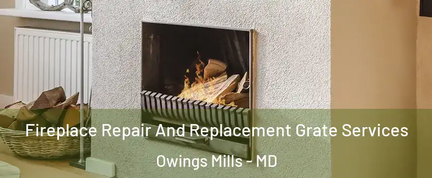  Fireplace Repair And Replacement Grate Services Owings Mills - MD
