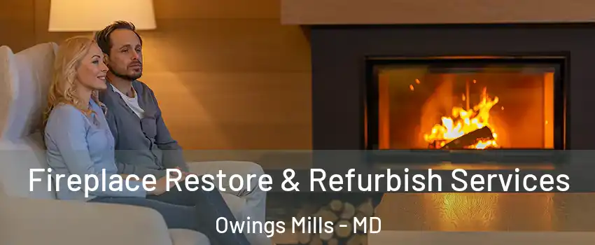  Fireplace Restore & Refurbish Services Owings Mills - MD