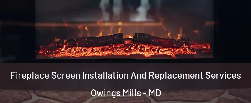  Fireplace Screen Installation And Replacement Services Owings Mills - MD
