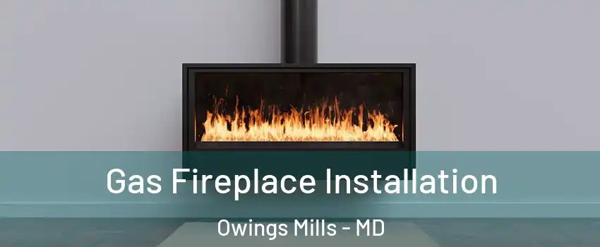  Gas Fireplace Installation Owings Mills - MD