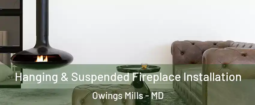  Hanging & Suspended Fireplace Installation Owings Mills - MD