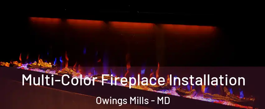  Multi-Color Fireplace Installation Owings Mills - MD