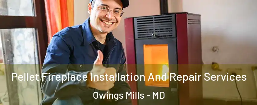  Pellet Fireplace Installation And Repair Services Owings Mills - MD