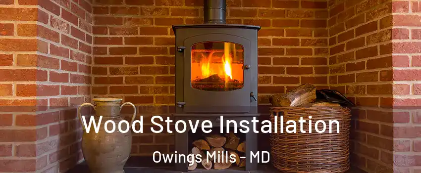  Wood Stove Installation Owings Mills - MD